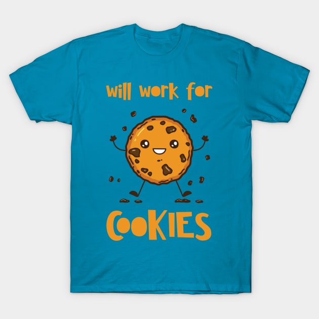 Will Work For Cookies T-Shirt by maxdax